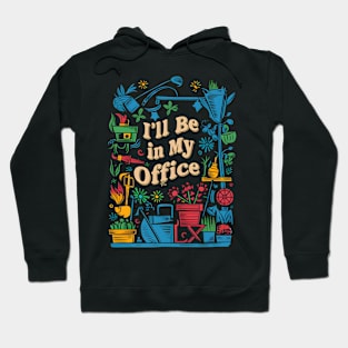 I'll be In My Office | Gardening Hoodie